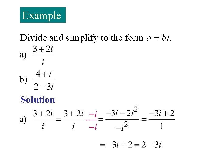 Example Divide and simplify to the form a + bi. Solution 