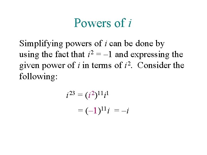 Powers of i Simplifying powers of i can be done by using the fact