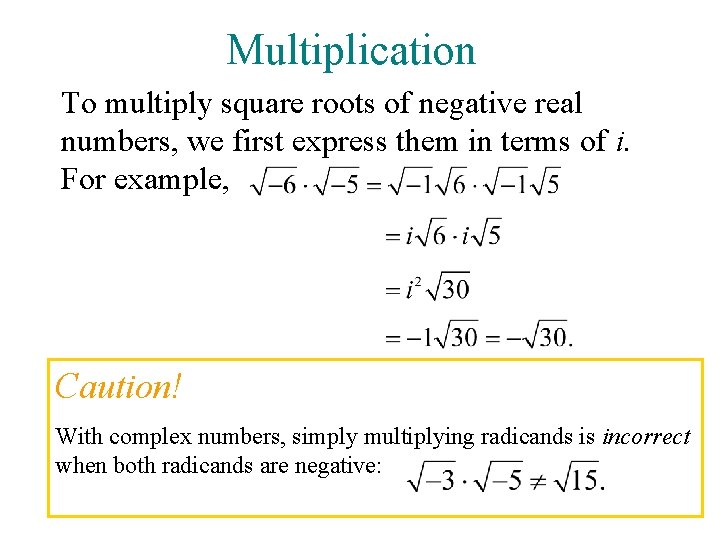 Multiplication To multiply square roots of negative real numbers, we first express them in