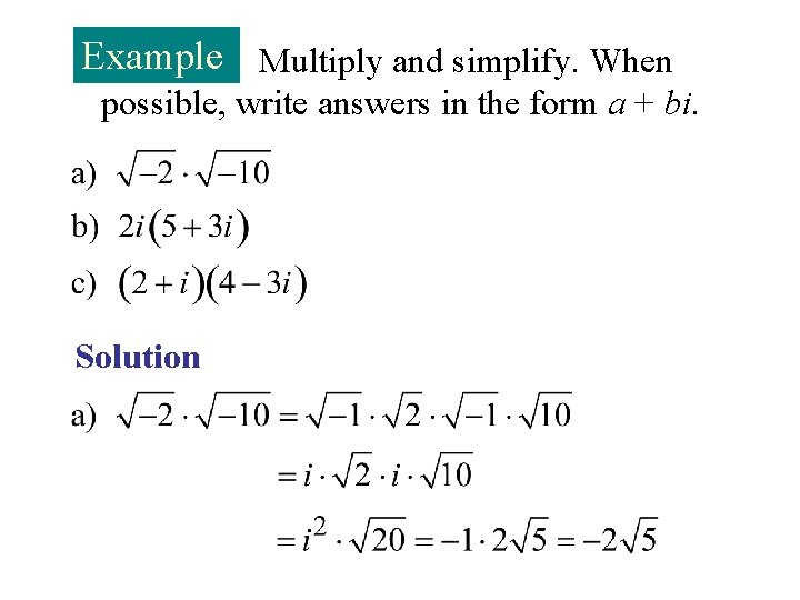 Example Multiply and simplify. When possible, write answers in the form a + bi.