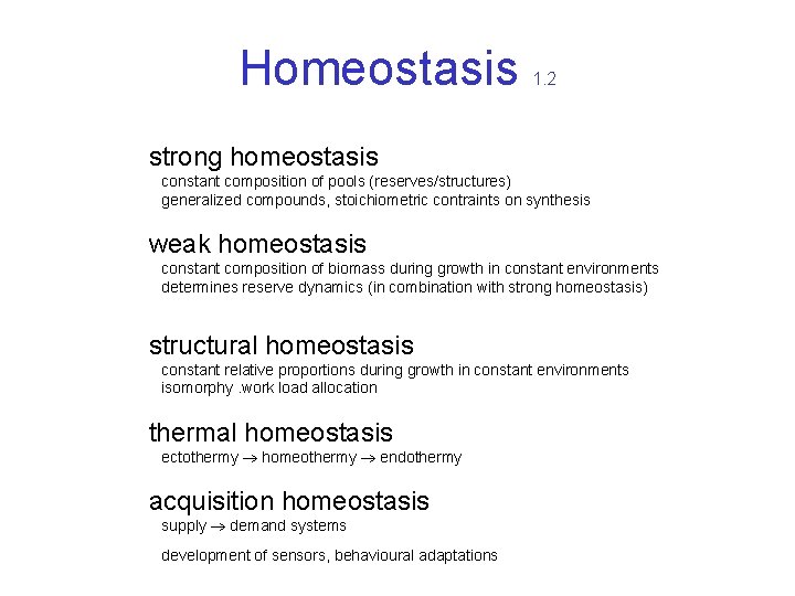 Homeostasis 1. 2 strong homeostasis constant composition of pools (reserves/structures) generalized compounds, stoichiometric contraints Homeostasis 1. 2 strong homeostasis constant composition of pools (reserves/structures) generalized compounds, stoichiometric contraints