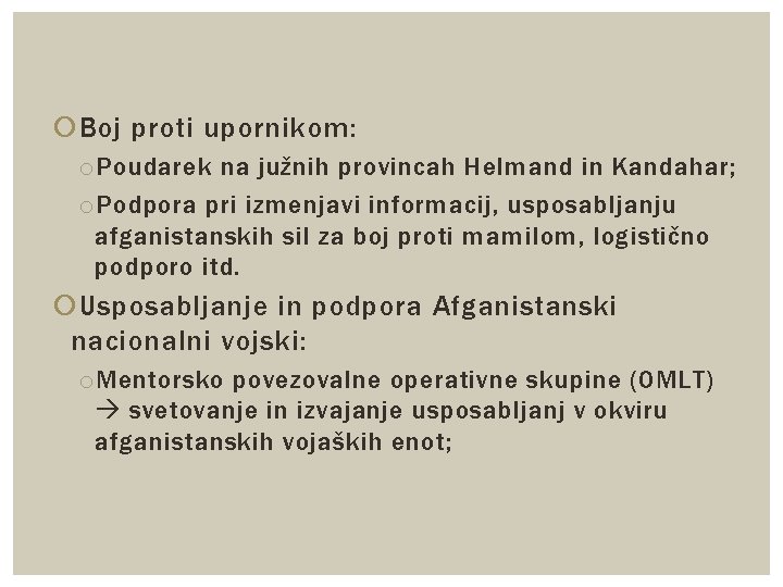  Boj proti upornikom: o Poudarek na južnih provincah Helmand in Kandahar; o Podpora