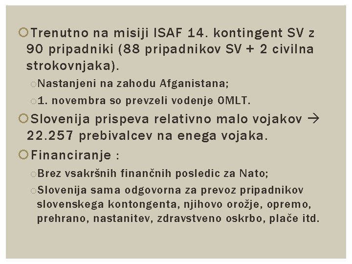  Trenutno na misiji ISAF 14. kontingent SV z 90 pripadniki (88 pripadnikov SV