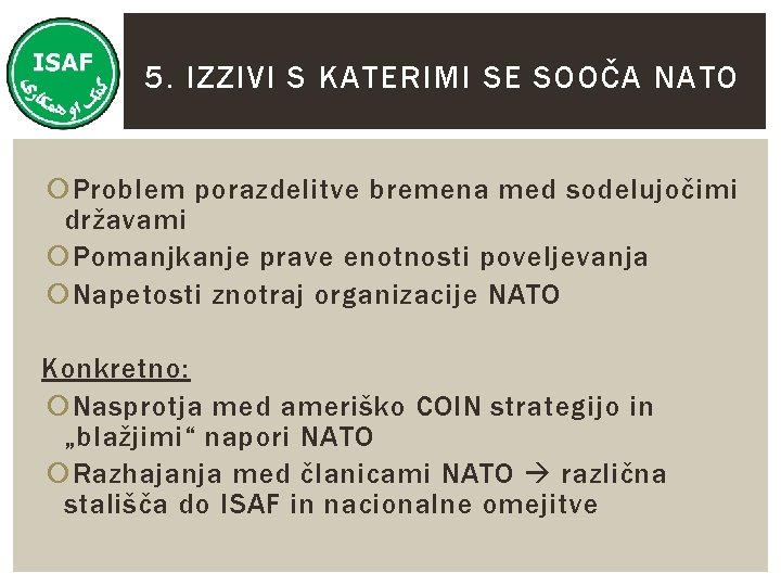 5. IZZIVI S KATERIMI SE SOOČA NATO Problem porazdelitve bremena med sodelujočimi državami Pomanjkanje