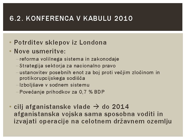 6. 2. KONFERENCA V KABULU 2010 • Potrditev sklepov iz Londona • Nove usmeritve: