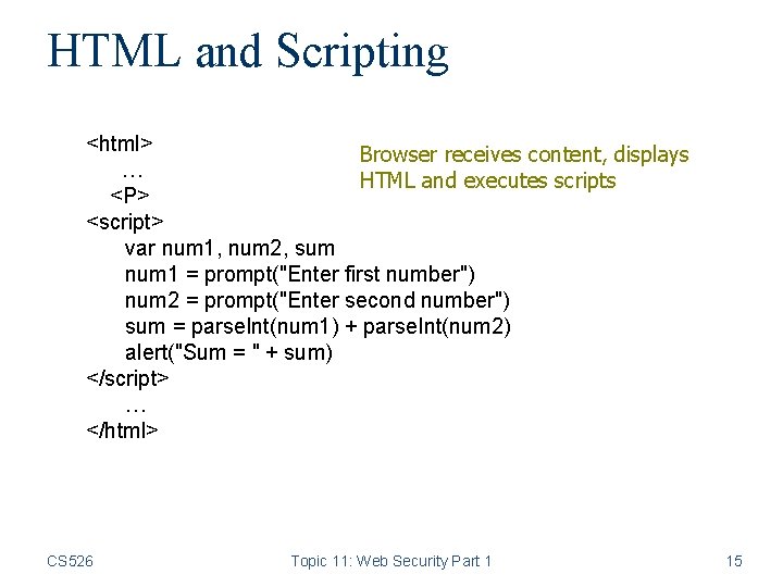 HTML and Scripting <html> Browser receives content, displays … HTML and executes scripts <P>