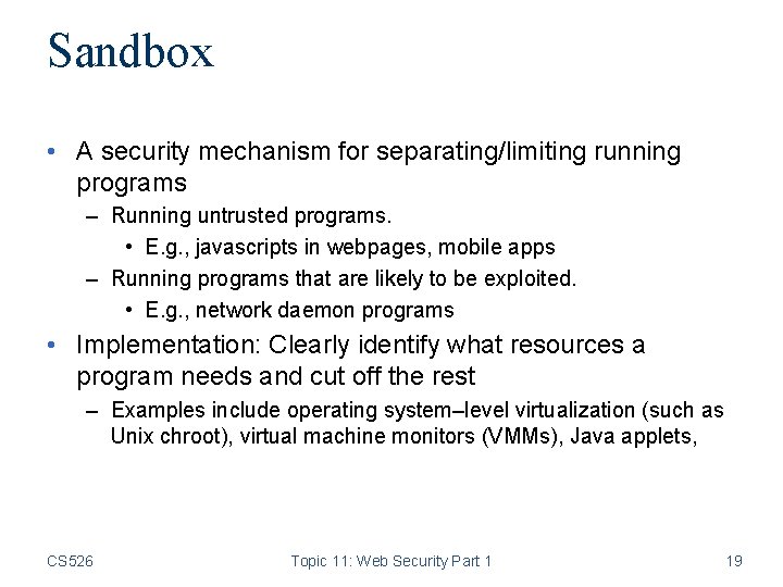 Sandbox • A security mechanism for separating/limiting running programs – Running untrusted programs. •