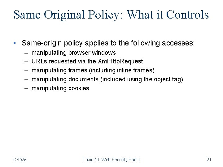 Same Original Policy: What it Controls • Same-origin policy applies to the following accesses: