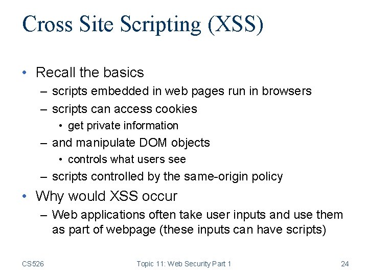 Cross Site Scripting (XSS) • Recall the basics – scripts embedded in web pages