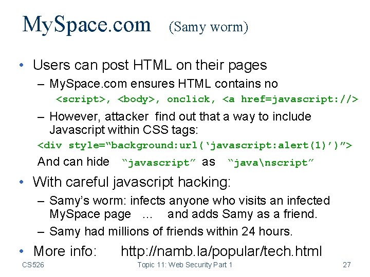 My. Space. com (Samy worm) • Users can post HTML on their pages –