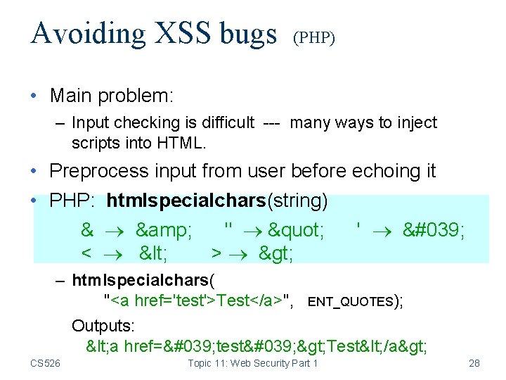 Avoiding XSS bugs (PHP) • Main problem: – Input checking is difficult --- many