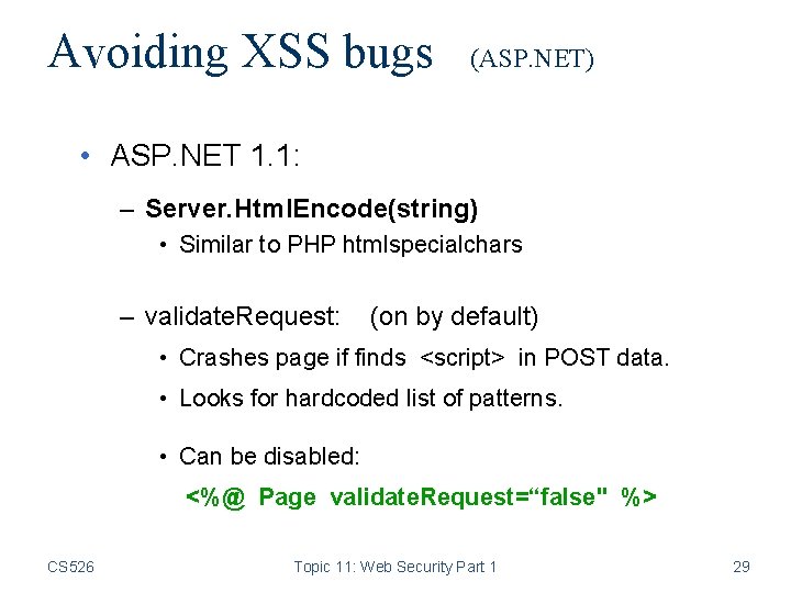 Avoiding XSS bugs (ASP. NET) • ASP. NET 1. 1: – Server. Html. Encode(string)