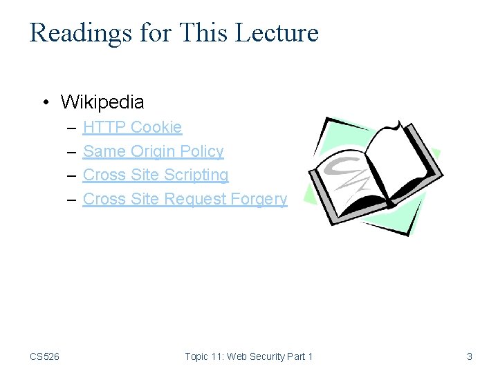 Readings for This Lecture • Wikipedia – – CS 526 HTTP Cookie Same Origin