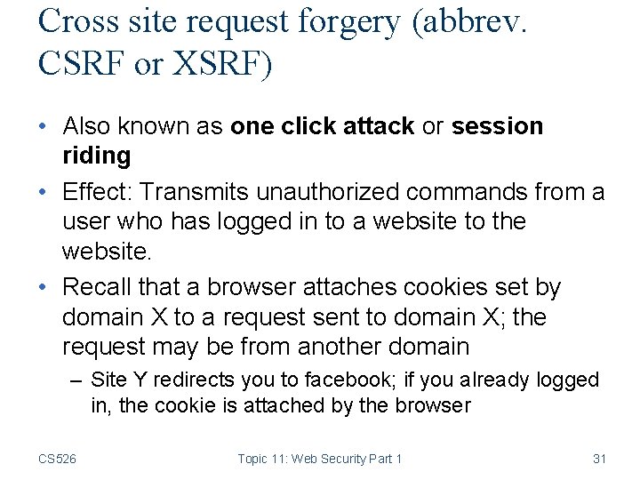 Cross site request forgery (abbrev. CSRF or XSRF) • Also known as one click