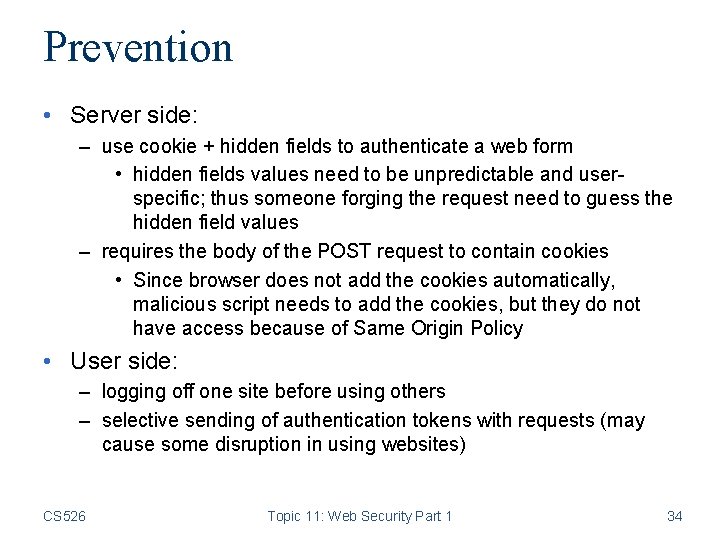 Prevention • Server side: – use cookie + hidden fields to authenticate a web