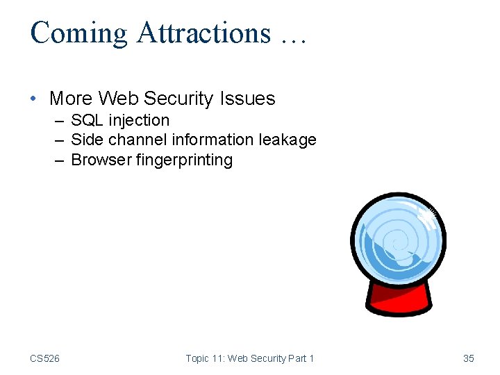 Coming Attractions … • More Web Security Issues – SQL injection – Side channel