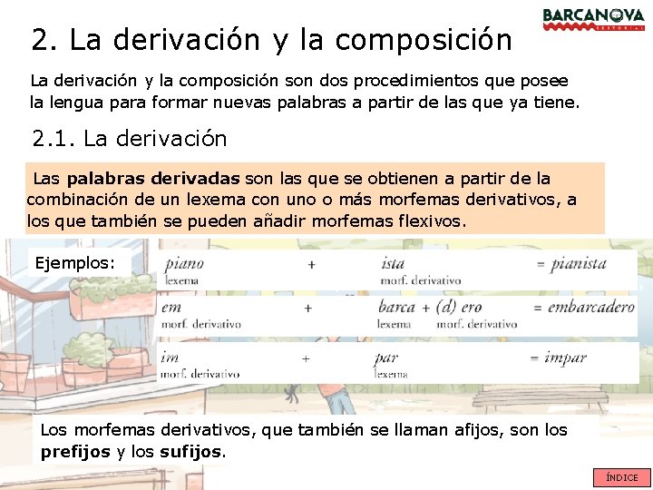 2. La derivación y la composición son dos procedimientos que posee la lengua para