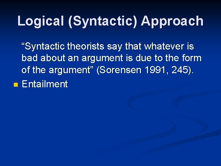 Logical (Syntactic) Approach “Syntactic theorists say that whatever is bad about an argument is