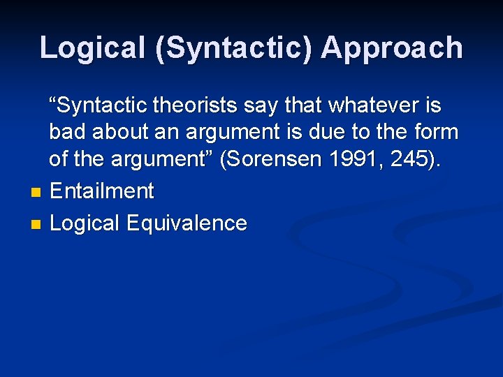 Logical (Syntactic) Approach “Syntactic theorists say that whatever is bad about an argument is