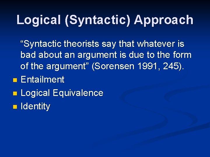 Logical (Syntactic) Approach “Syntactic theorists say that whatever is bad about an argument is