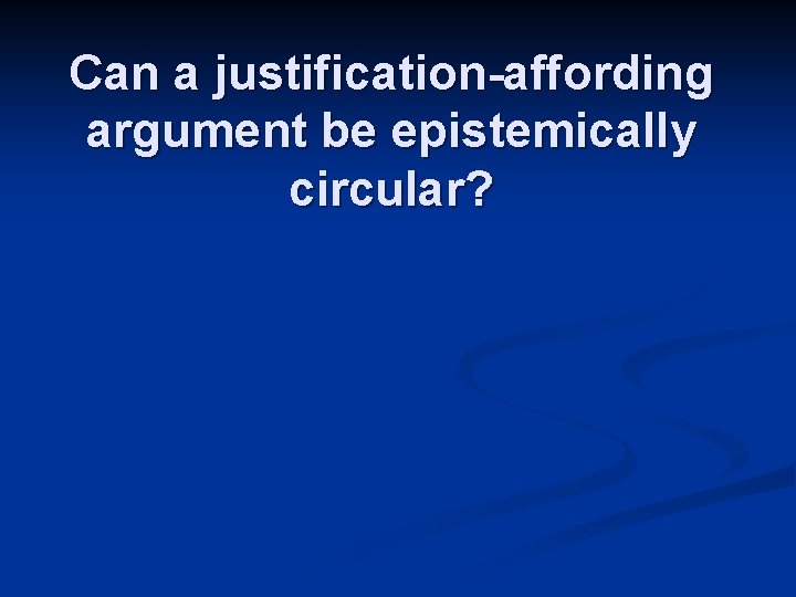 Can a justification-affording argument be epistemically circular? 