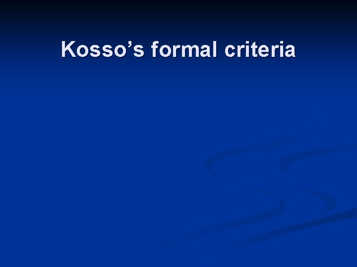 Kosso’s formal criteria 