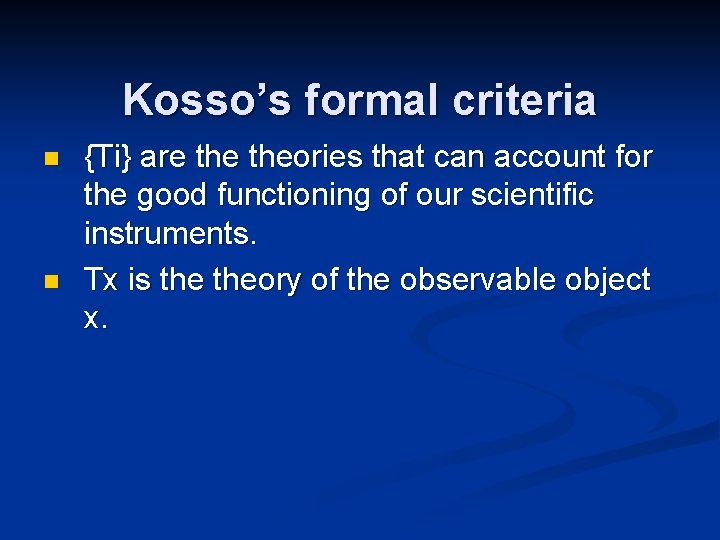 Kosso’s formal criteria n n {Ti} are theories that can account for the good