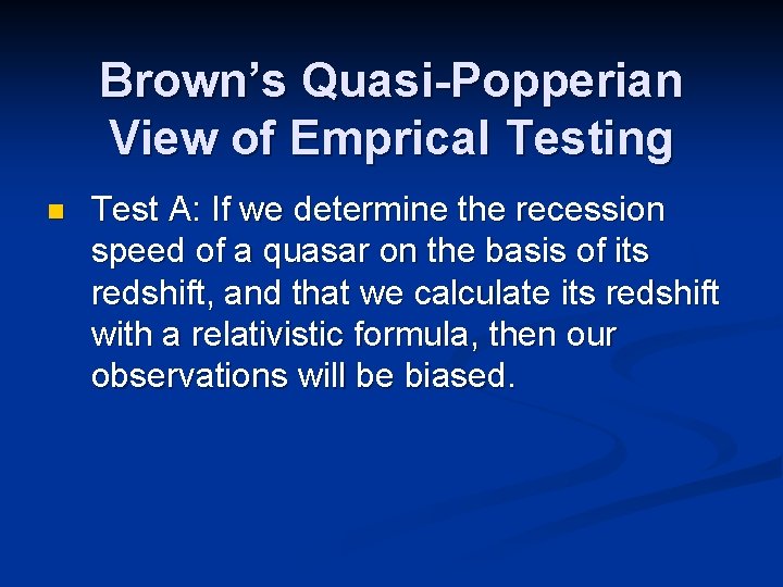 Brown’s Quasi-Popperian View of Emprical Testing n Test A: If we determine the recession
