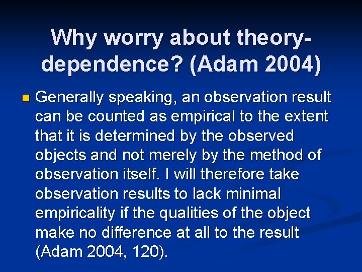 Why worry about theorydependence? (Adam 2004) n Generally speaking, an observation result can be