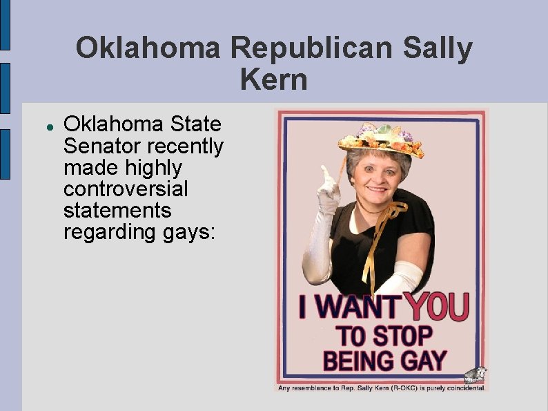 Oklahoma Republican Sally Kern Oklahoma State Senator recently made highly controversial statements regarding gays: