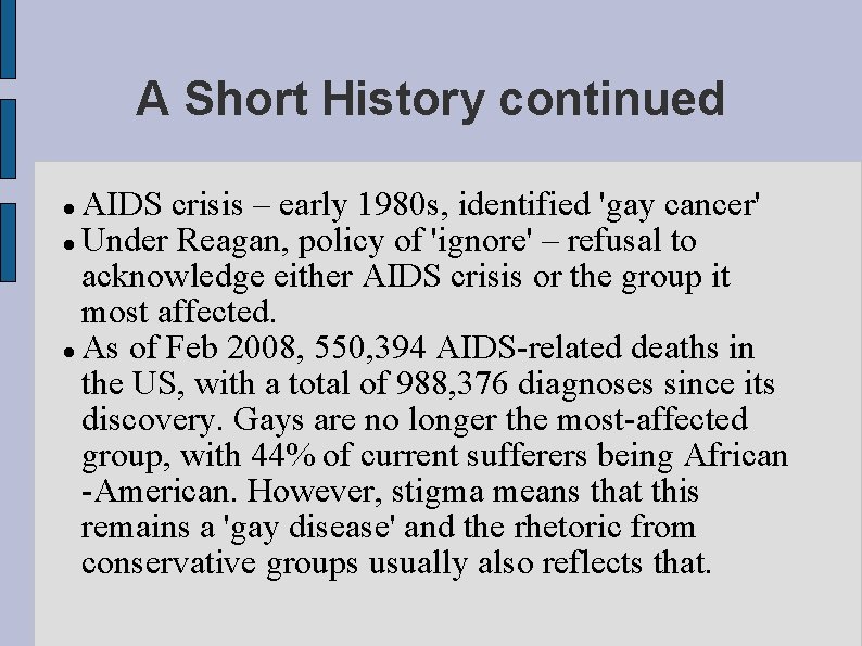 A Short History continued AIDS crisis – early 1980 s, identified 'gay cancer' Under