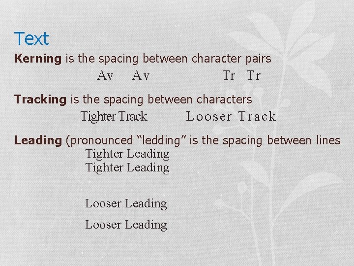 Text Kerning is the spacing between character pairs Av Av Tr T r Tracking