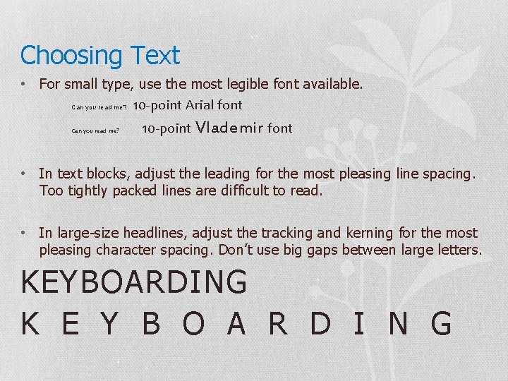 Choosing Text • For small type, use the most legible font available. Can you