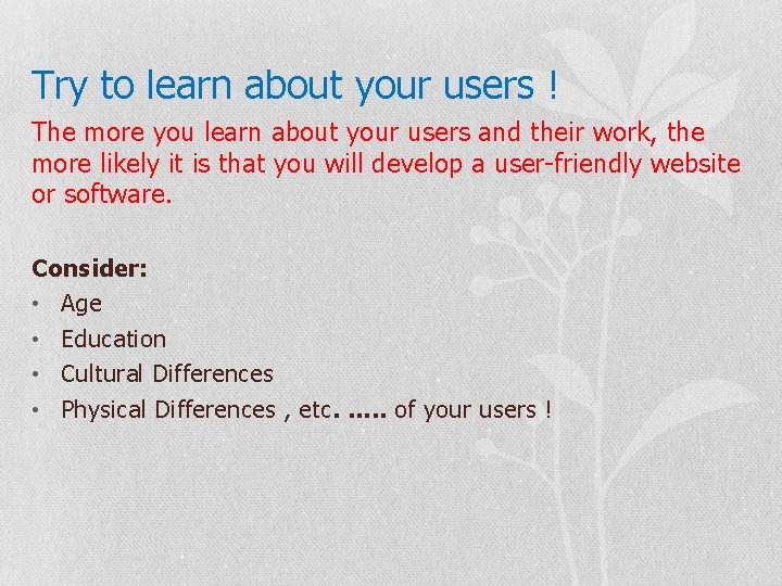 Try to learn about your users ! The more you learn about your users