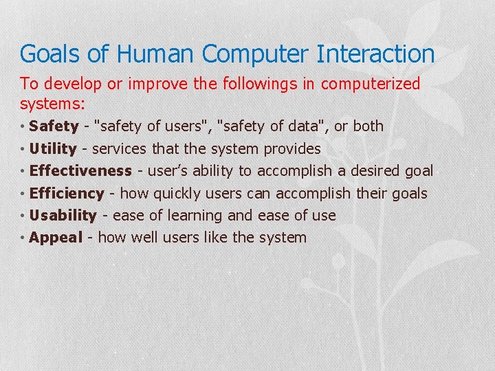 Goals of Human Computer Interaction To develop or improve the followings in computerized systems: