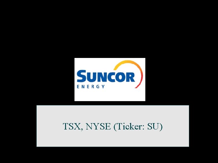 TSX, NYSE (Ticker: SU) 