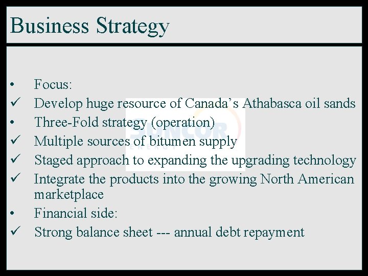 Business Strategy • ü ü ü Focus: Develop huge resource of Canada’s Athabasca oil