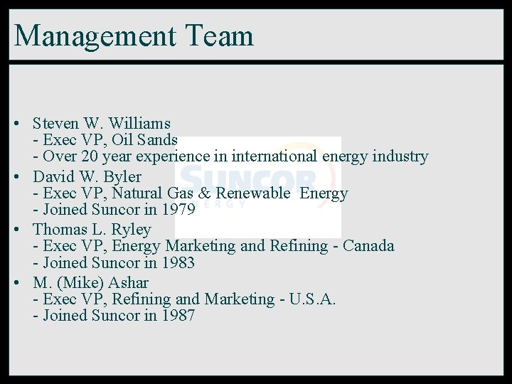 Management Team • Steven W. Williams - Exec VP, Oil Sands - Over 20