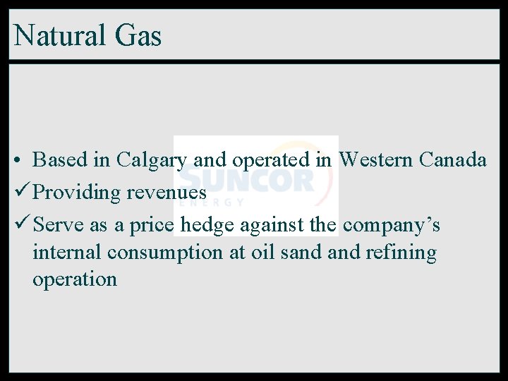 Natural Gas • Based in Calgary and operated in Western Canada ü Providing revenues