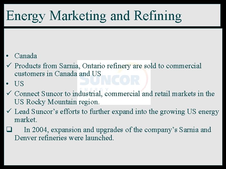 Energy Marketing and Refining • Canada ü Products from Sarnia, Ontario refinery are sold