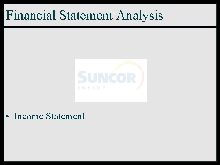 Financial Statement Analysis • Income Statement 