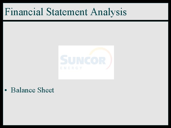 Financial Statement Analysis • Balance Sheet 