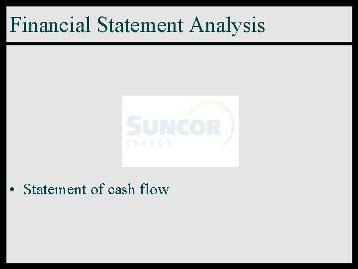 Financial Statement Analysis • Statement of cash flow 