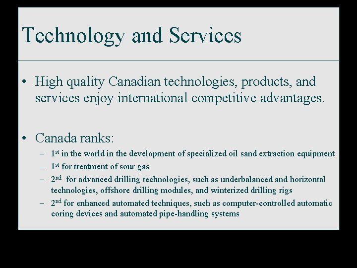 Technology and Services • High quality Canadian technologies, products, and services enjoy international competitive