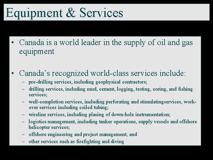 Equipment & Services • Canada is a world leader in the supply of oil