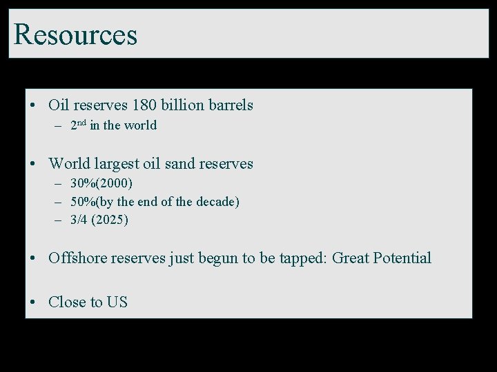 Resources • Oil reserves 180 billion barrels – 2 nd in the world •