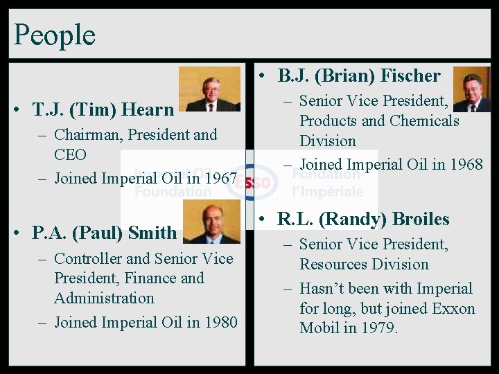 People • B. J. (Brian) Fischer • T. J. (Tim) Hearn – Chairman, President