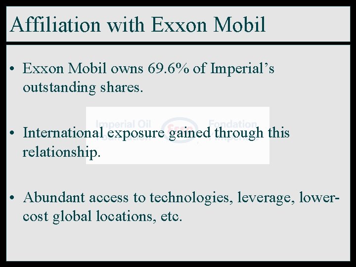 Affiliation with Exxon Mobil • Exxon Mobil owns 69. 6% of Imperial’s outstanding shares.