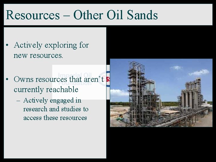 Resources – Other Oil Sands • Actively exploring for new resources. • Owns resources