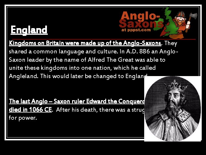 England Kingdoms on Britain were made up of the Anglo-Saxons. They shared a common